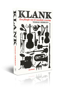 Author: Tomas Serrien - Title: Klank: Een Filosofie van de Muzikale Ervaring