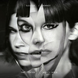 Artist: SLEATER-KINNEY - Album: THE CENTRE WON'T HOLD (LTD.ED.+7