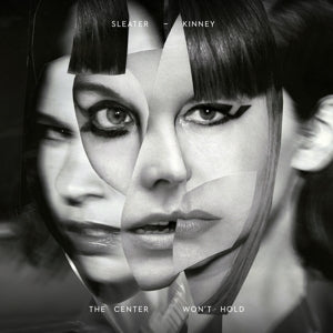 Artist: SLEATER-KINNEY - Album: THE CENTRE WON'T HOLD