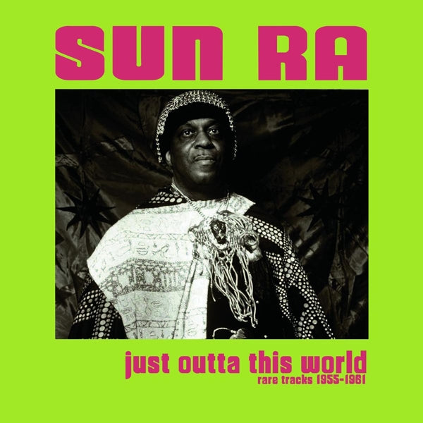 Artist: SUN RA - Album: JUST OUTTA THIS WORLD: RARE TRACKS 1955-1961