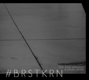 Album: #BRSTKRN FEAT. SOFIE  VERDOODT & JEROEN JACOBS