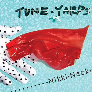 Artist: TUNE-YARDS - Album: NIKKI NACK