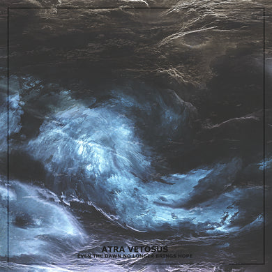 Artist: Atra Vetosus - Album: Even The Dawn No Longer Brings Hope