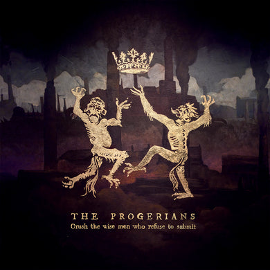 Artist: PROGERIANS - Album: CRUSH THE WISE MEN WHO REFUSE TO SUBMIT