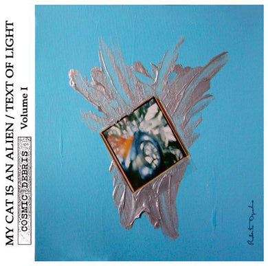 Artist: My Cat Is An Alien / Text Of Light - Album: Cosmic Debris Volume I