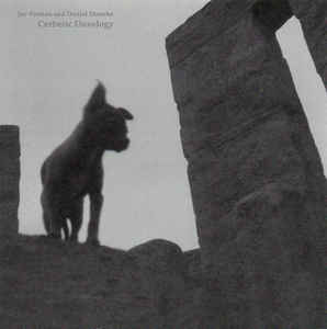 Artist: Joe Preston And Daniel Menche - Album: Cerberic Doxology