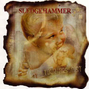 Artist: Sledgehammer - Album: Your Arsonist