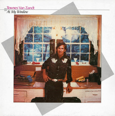 Artist: Townes Van Zandt - Title: At My Window