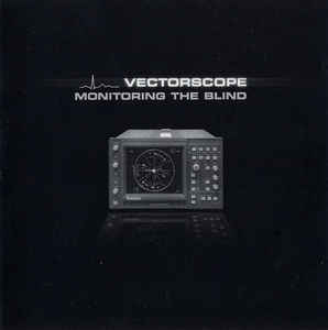 Artist: Vectorscope - Album: Monitoring The Blind
