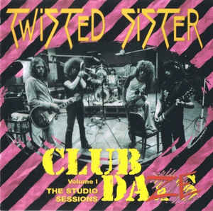 Artist: TWISTED SISTER - Album: Club Daze
