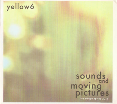 Artist: Yellow6 - Album: Sounds And Moving Pictures (Live Europe Spring 2011)