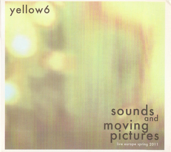 Artist: Yellow6 - Album: Sounds And Moving Pictures (Live Europe Spring 2011)