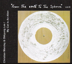 Artist: Christian Marclay & Okkyung Lee / My Cat Is An Alien - Album: From The Earth To The Spheres Vol. 6