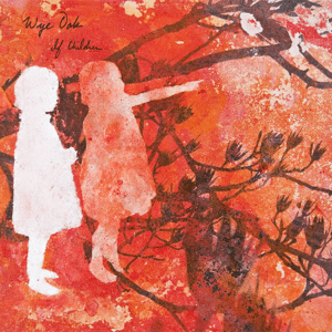 Artist: Wye Oak - Title: If Children
