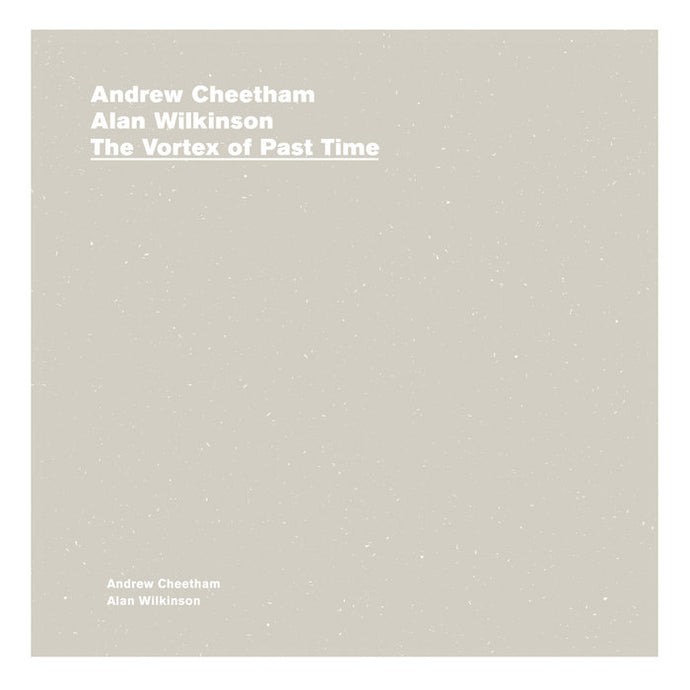 Artist: Andrew Cheetham & Alan Wilkinson - Album: The Vortex Of Past Time
