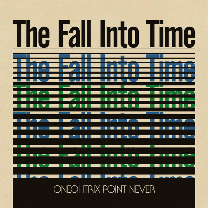 Artist: Oneohtrix Point Never - Title: The Fall Into Time