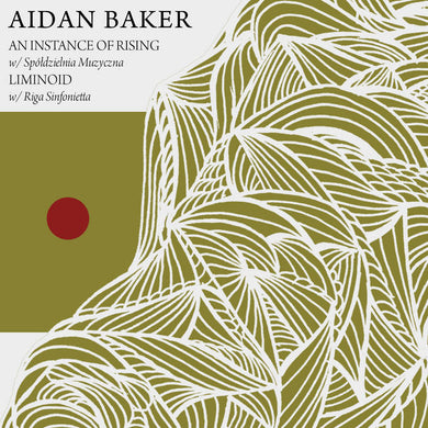 Artist: Aidan Baker w/ SpÃ³Å‚dzielnia Muzyczna & Riga Sinfonietta Quartet - Album: An Instance of Rising / Liminoid