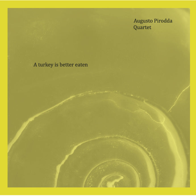 Artist: Augusto Pirodda Quartet - Album: A turkey is better eaten