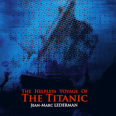 Artist: Jean-Marc Lederman - Album: The Helpless Voyage of the Titanic