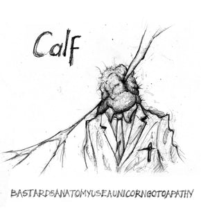 Artist: Calf - Album: Bastards anatomy use a unicorn go to apathy