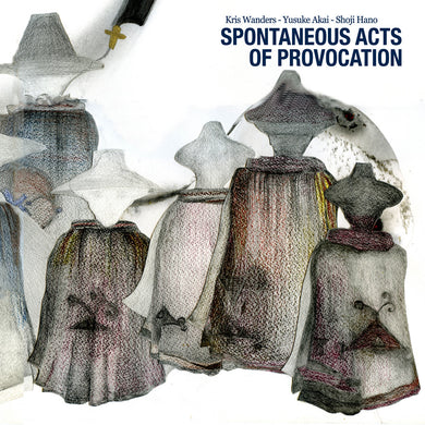 Artist: Kris Wanders/Yusuke Akai/Shoji Hano - Album: Spontaneous Acts of Provocation