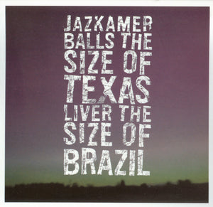 Artist: Jazkamer - Album: Balls the Size of Texas, Liver the Size of Brazil