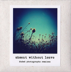 Artist: Absent Without Leave - Album: Faded Photograpgs Remixes