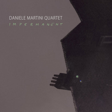 Artist: Daniele Martini Quartet - Title: Impermanent