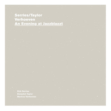 Artist: SERRIES/TAYLOR + VERHOEVEN - Album: An Evening at Jazzblazzt