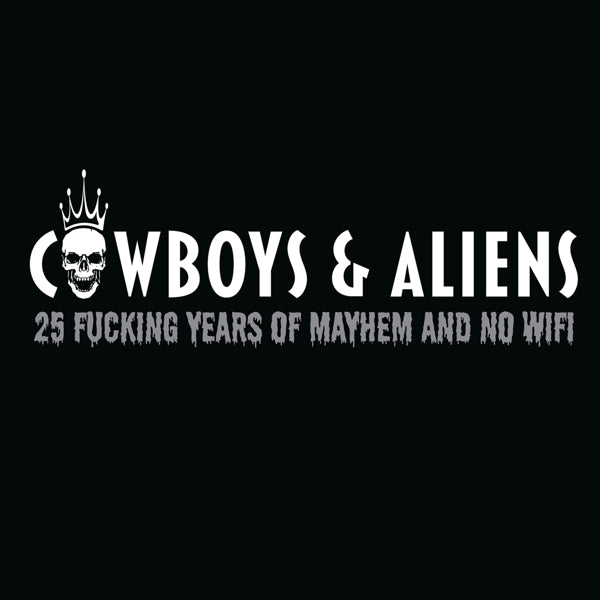 Artist: COWBOYS & ALIENS - Title: 25 FUCKING YEARS OF MAYHEM AND NO WIFI