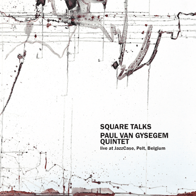 Artist: Paul Van Gysegem Quintet - Title: Square Talks/ Live at JazzCase, Pelt, Belgium