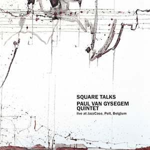 Artist: Paul Van Gysegem Quintet - Title: Square Talks/ Live at JazzCase, Pelt, Belgium